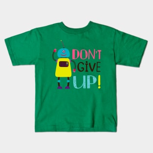 Robot Don T Give Up Kids T-Shirt